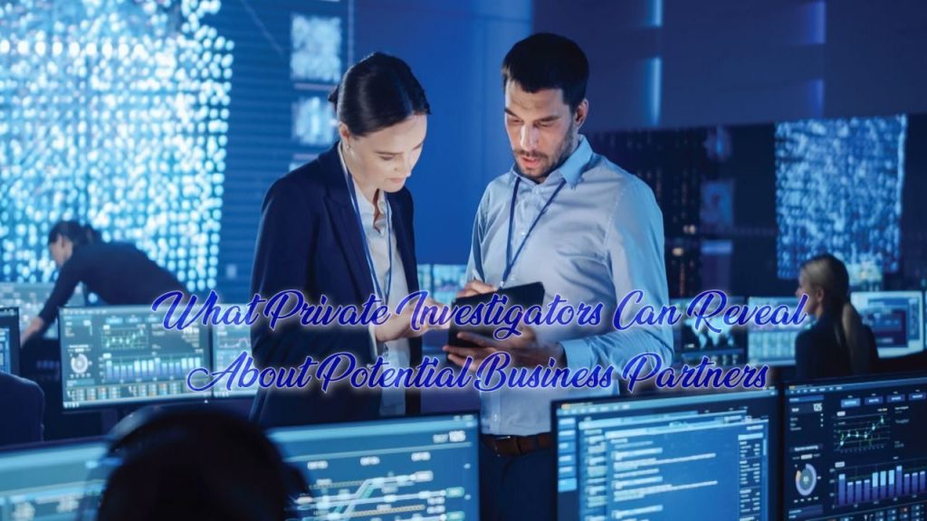 What Private Investigators Can Reveal About Potential Business Partners