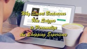 Why Smart Businesses Use Quizzes to Personalize the Shopping Experience